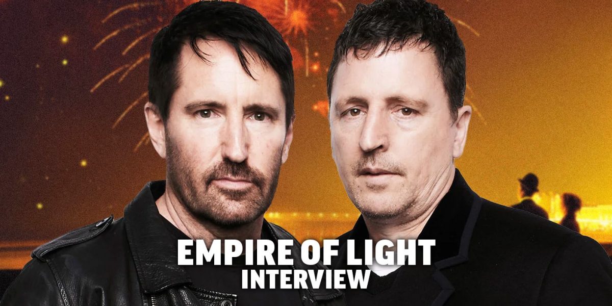 Trent Reznor & Atticus Ross on Empire of Light & Composing Authentic Emotion